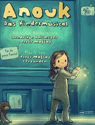 Anouk - Das Kindermusical - Von Hendrikje Balsmeyer und Peter Maffay / Frank Serr Showservice International