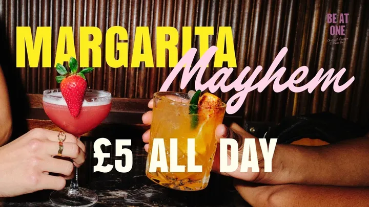 MARGARITA MAYHEM @ BE AT ONE MANCHESTER