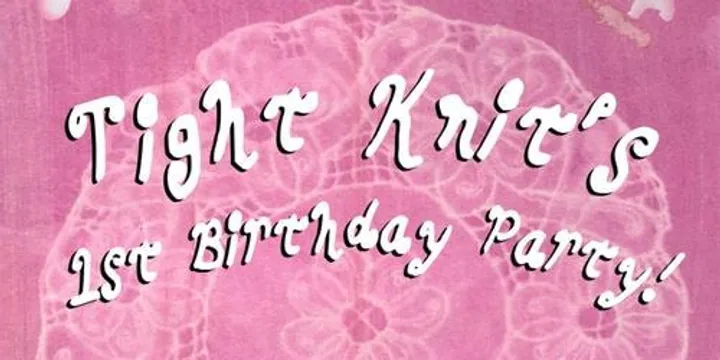 Tightknit’s 1st Birthday