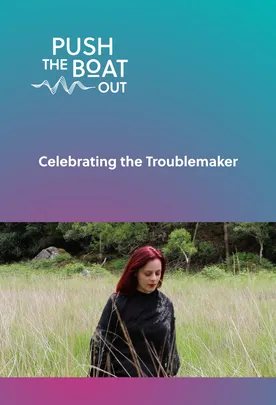 Celebrating the Troublemaker: A Workshop