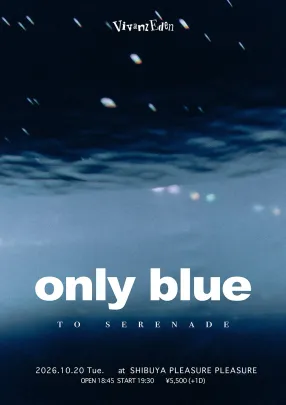 【東京追加公演】Vivanz Eden One-man Live "only blue - to Serenade"