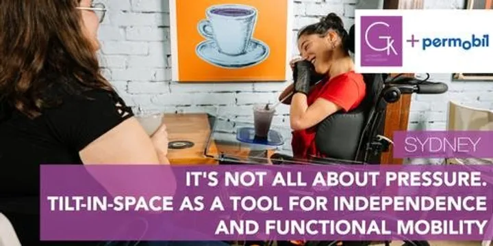 It’s Not All About Pressure. Tilt-in-Space as a Tool for Independence and Functional Mobility (Sydney)