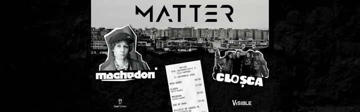 MACHEDON - CLOȘCA @ MATTER