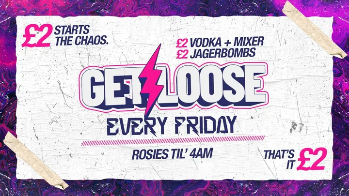 GET LOOSE FRIDAYS ROSIES BIRMINGHAM [£2 TICKETS + £2 VODKA MIXER]