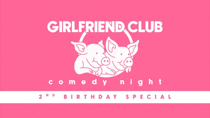 Girlfriend Club Comedy Night + 2nd Birthday Party