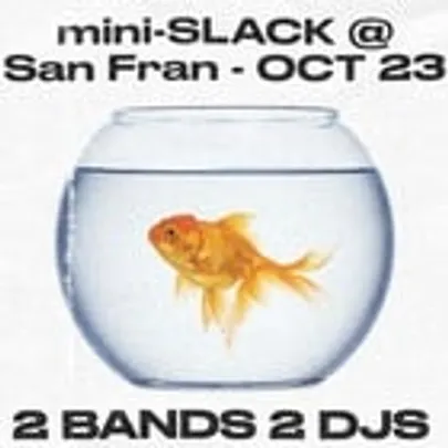 Mini-SLACK @ San Fran