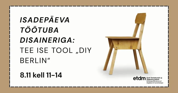 Isadepäeva töötuba disaineriga. TEE ISE TOOL „DIY BERLIN“