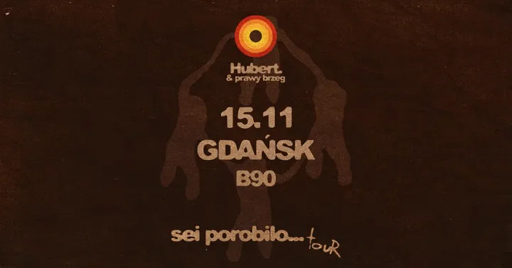 Hubert. & prawy brzeg - sei porobilo...TOUR - 15.11 Gdańsk