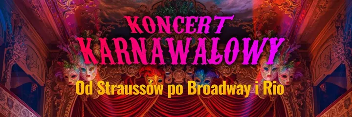 Koncert Karnawałowy - Od Straussów po Broadway i Rio