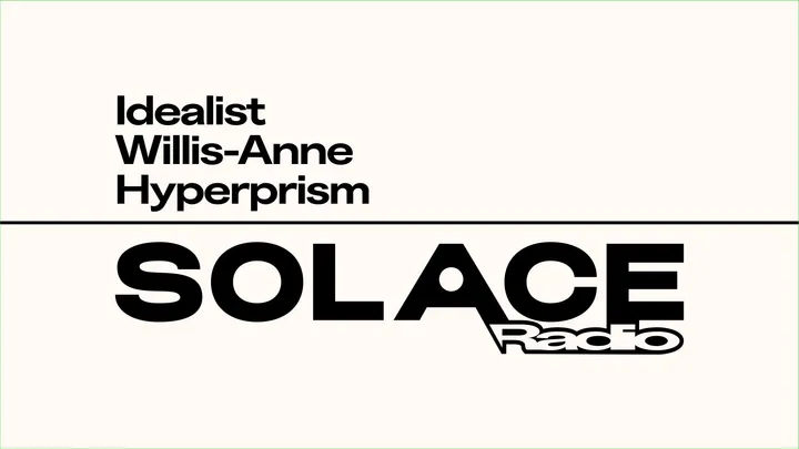 Solace Radio W/ Idealist Willis-Anne Hyperprism