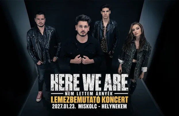 Here We Are - lemezbemutató koncert - Miskolc | Helynekem