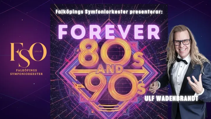 Forever 80s and 90s - Falköpings symfoniorkester &amp; Ulf Wadenbrandt