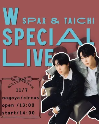 W SPAX & TAICHI SPECIAL LIVE