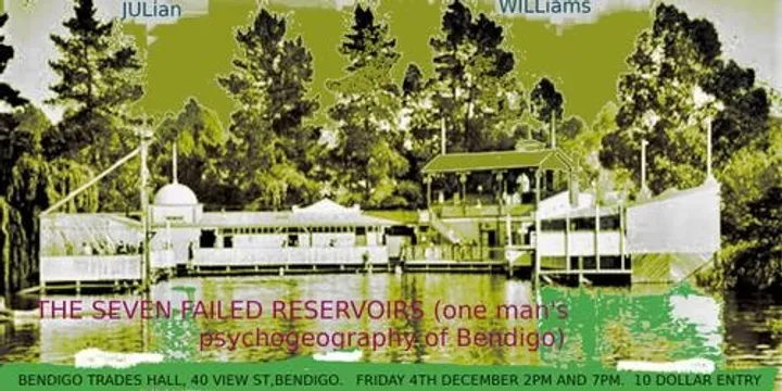 SEVEN FAILED RESERVOIRS (ONE MAN'S PSYCHOGEOGRAPHY OF BENDIGO)