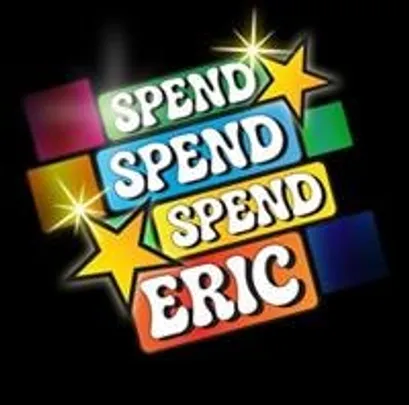 Spend, Spend, Spend Eric!