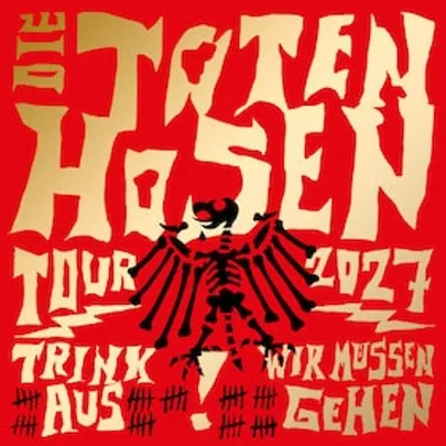 Die Toten Hosen - Trink Aus! Wir Müssen Gehen - Tour 2027