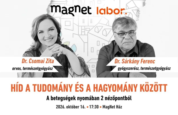 MagNet Labor - Dr. Csomai Zita és Dr. Sárkány Ferenc: Híd a tudomány és a hagyomány között - A betegségek nyomában 2 nézőpontból