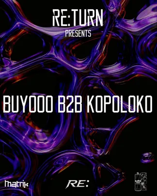 RE:TURN PRESENTS: KOPOLOKO B2B Buyooo