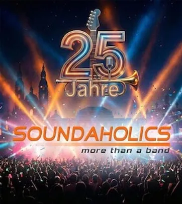 SOUNDAHOLICS - 25 Jahre  - Musik die verbindet. Party , die bleibt.