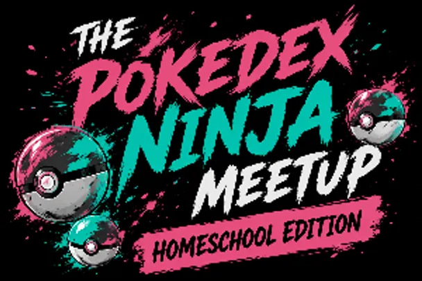 HOMESCHOOL EDITION - The Pokédex Ninja Meetup!