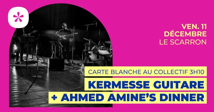 Ahmed Amine's Dinner + Kermesse Guitare | Le Scarron