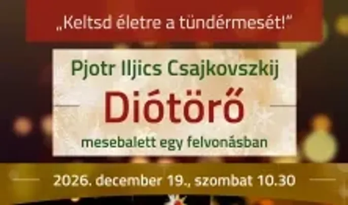 Diótörő - mesebalett egy felvonásban / ,,Keltsd életre a tündérmesét!”