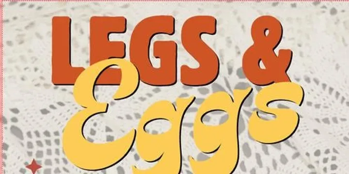 LEGS & EGGS