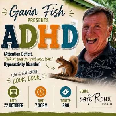 Gavin Fish presents ADHD (Attention Deficit, "look at that squirrel, look, look," Hyperactivity Disorder")