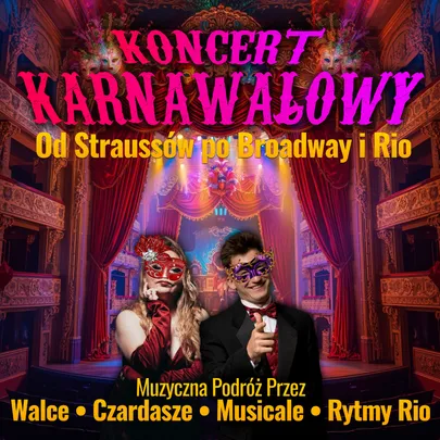 Koncert Karnawałowy - Od Straussów po Broadway i Rio Najpiękniejsze utwory ducha Karnawału.