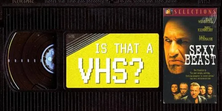 IS THAT A VHS? Presents - Sexy Beast (2000)