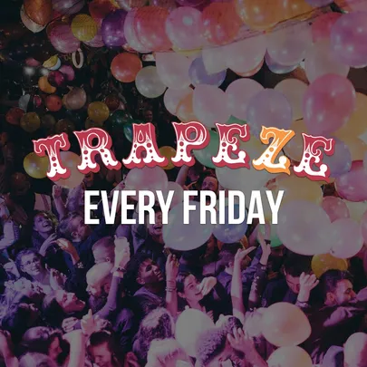 Trapeze Shoreditch Every Friday