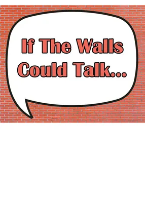 If The Walls Could Talk!