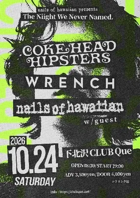 nails of hawaiian presents “The Niight We Never Named” COKEHEAD HIPSTERS/WRENCH/nails of hawaiian