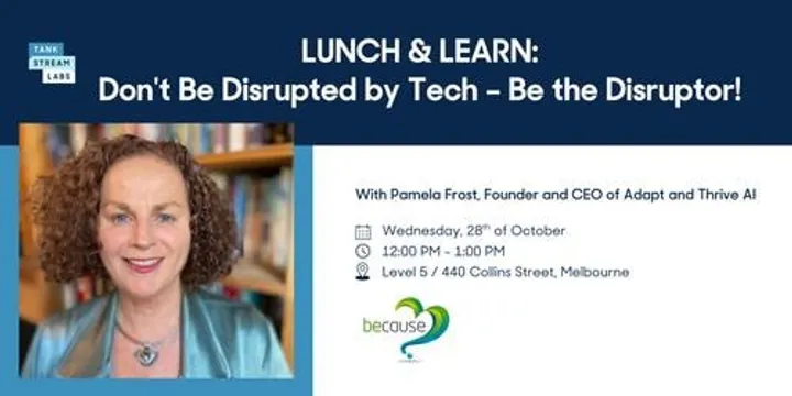 Lunch & Learn: Don't Be Disrupted by Tech–Be the Disruptor!