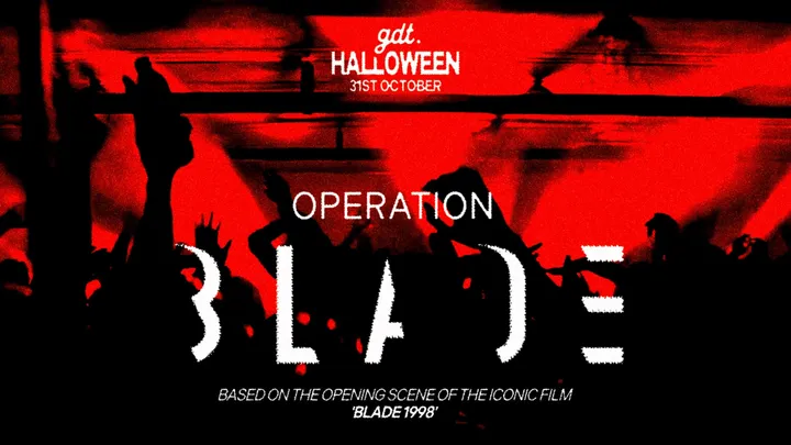 GDT HALLOWEEN: 'OPERATION BLADE' // SATURDAY 31ST AT WORLD HQ // BOTH FLOORS