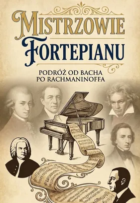 Mistrzowie Fortepianu – Podróż od Bacha po Rachmaninoffa