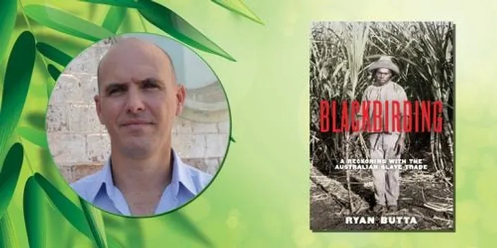 Author Talk: Ryan Butta – Blackbirding: A Reckoning with the Australian Slave Trade