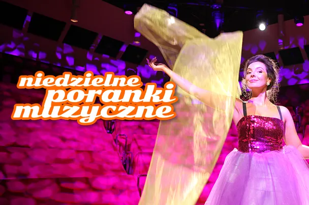 Niedzielny Poranek Muzyczny – Zaśpiewam, zatańczę (i zjem pomarańczę)