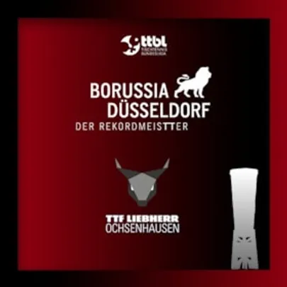 Borussia Düsseldorf - TTF Liebherr Ochsenhausen