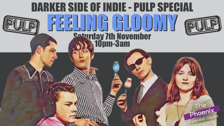 Feeling Gloomy: Pulp Special - Sat 7th November, 10pm-3am