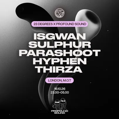 23 Degrees x Profound Sound: IsGwan, Sulphur, parashoot, Hyphen & THIRZA
