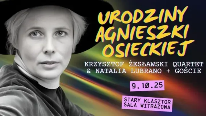 URODZINY AGNIESZKI OSIECKIEJ Krzysztof Żesławski Quartet & Natalia Lubrano + goście