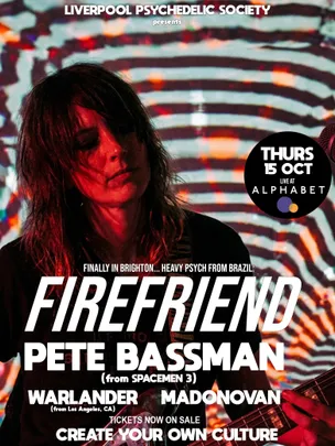Firefriend (BR) + Pete Bassman (Spacemen 3) +  Madonovan + Warlander (US)