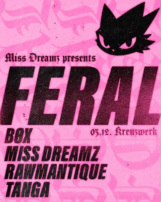 Miss Dreamz presents: FERAL with BØX, Rawmantique and Tanga