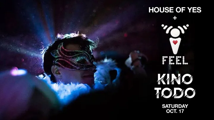 House of Yes x I Feel present Time & Space: Kino Todo