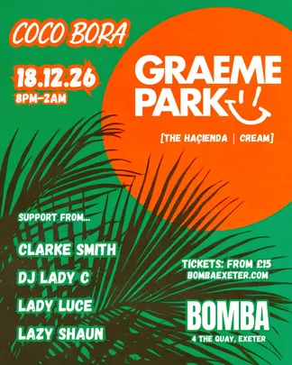 Coco Bora presents | GRAEME PARK | 18.12.26 | Bomba Exeter