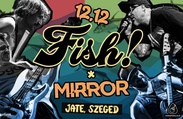 12.12. // FISH! - Összjubileumi klubturné // Vendég: Mirror // JATE, Szeged