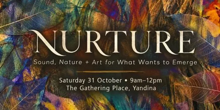 Nurture - A Journey through Nature, Art + Sound