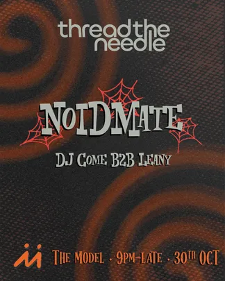 Thread the needle presents: Halloween at the model with - Noidmate, Dj come and Leany