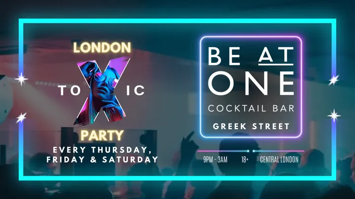 London Toxic Party - Be At One Greek Street - Friday